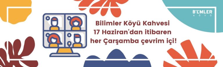 Bilimler Köyü Kahvesi 17 Haziran’dan itibaren her Çarşamba çevrim içi!