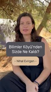Nihal Evirgen Bilimler Köyü deneyimini anlattı